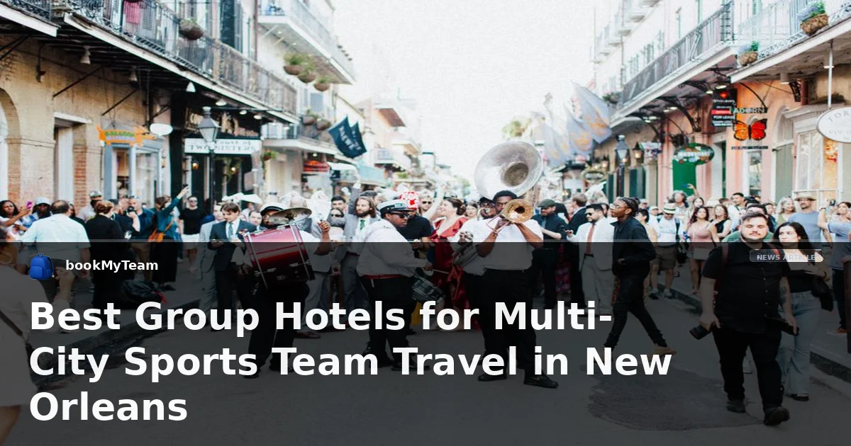 Best Group Hotels for Multi-City Sports Team Travel in New Orleans