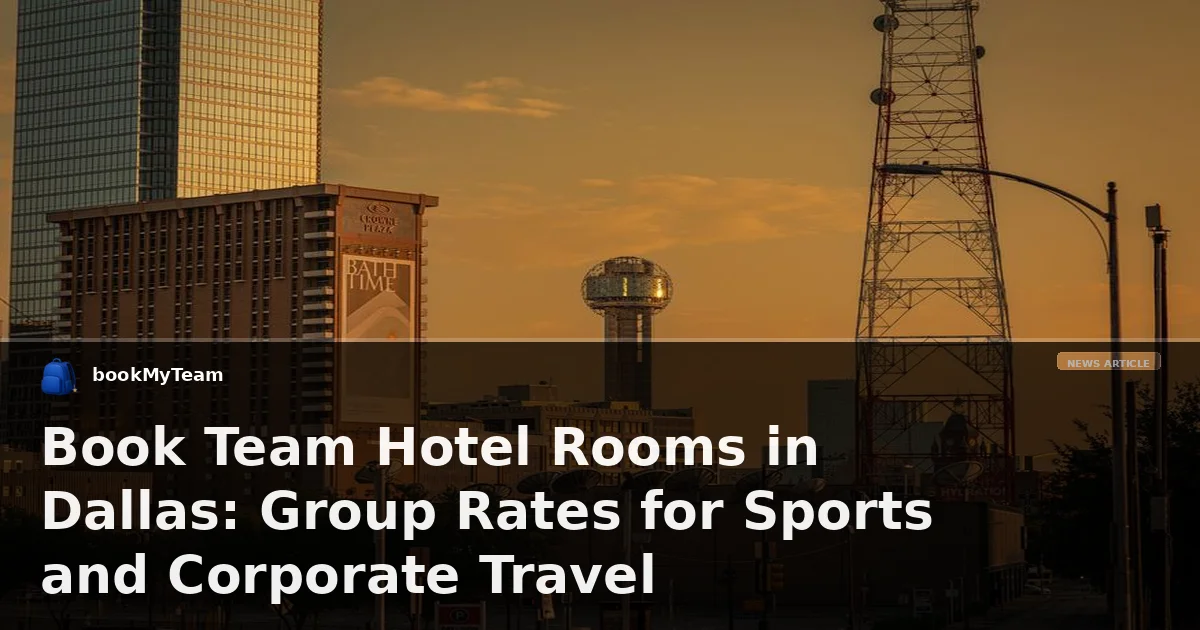Book Team Hotel Rooms in Dallas: Group Rates for Sports and Corporate Travel