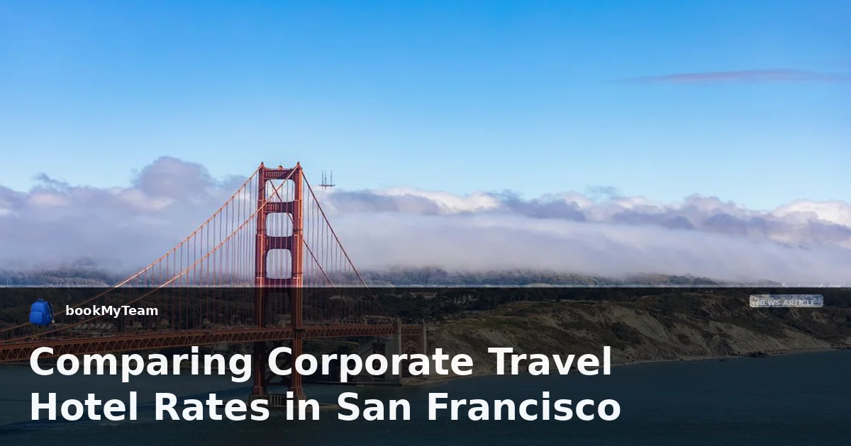 Comparing Corporate Travel Hotel Rates in San Francisco