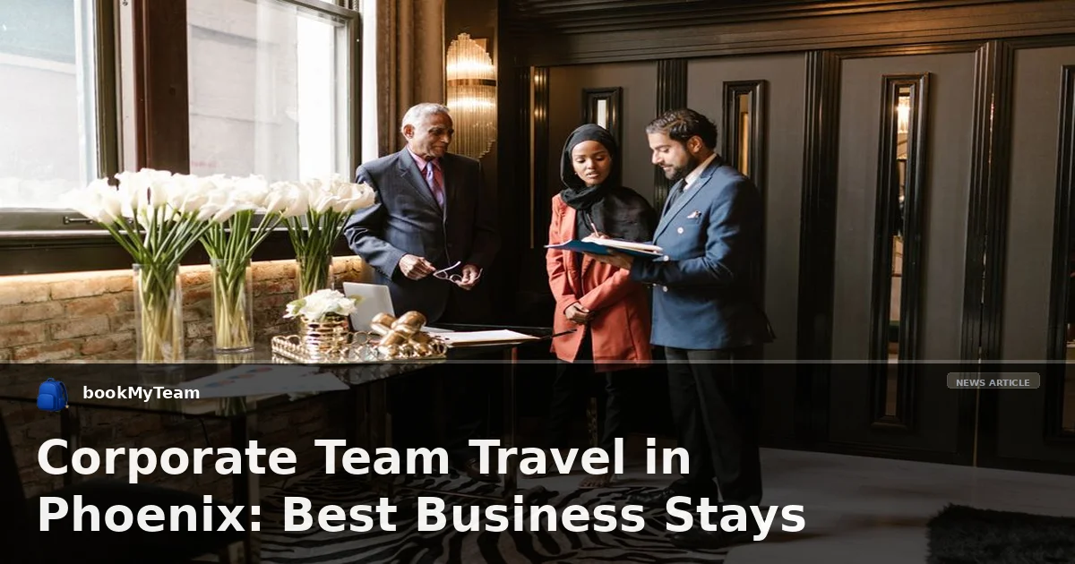 Corporate Team Travel in Phoenix: Best Business Stays