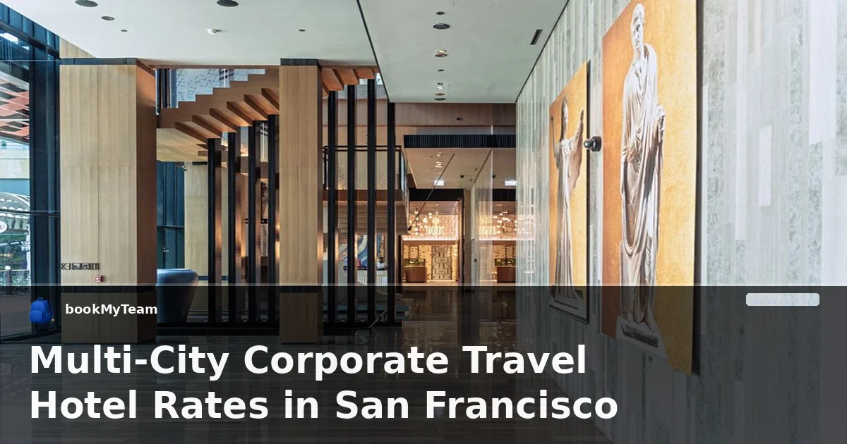 Multi-City Corporate Travel Hotel Rates in San Francisco