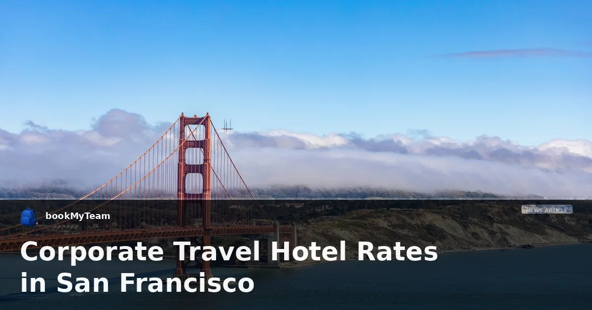 Corporate Travel Hotel Rates in San Francisco