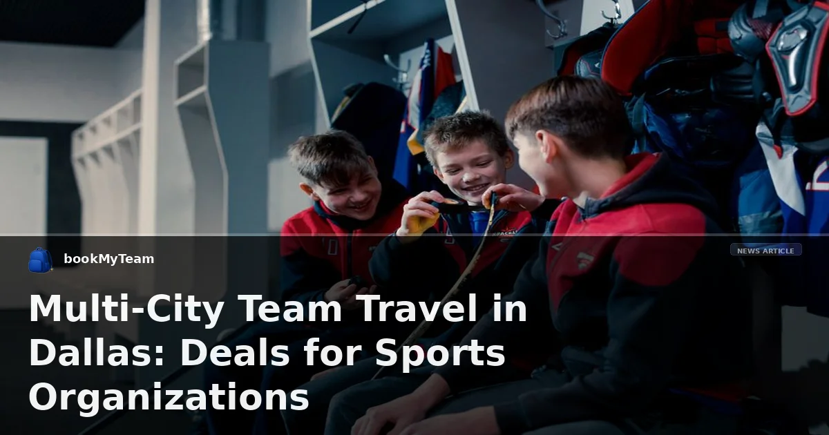 Multi-City Team Travel in Dallas: Deals for Sports Organizations