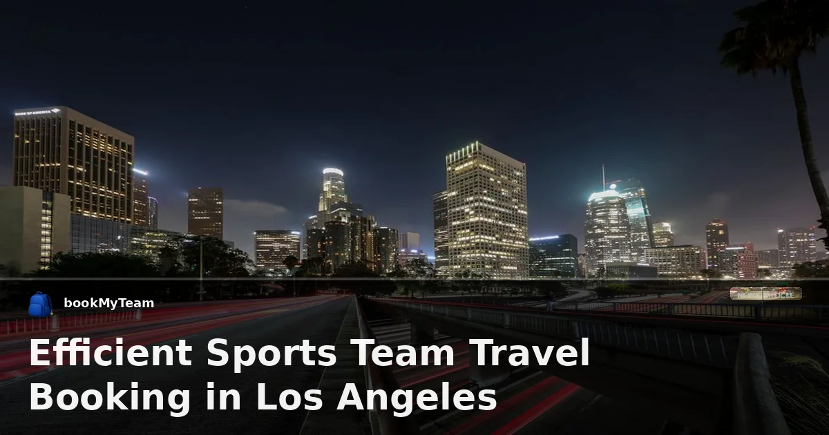 Efficient Sports Team Travel Booking in Los Angeles