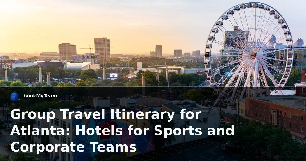 Group Travel Itinerary for Atlanta: Hotels for Sports and Corporate Teams