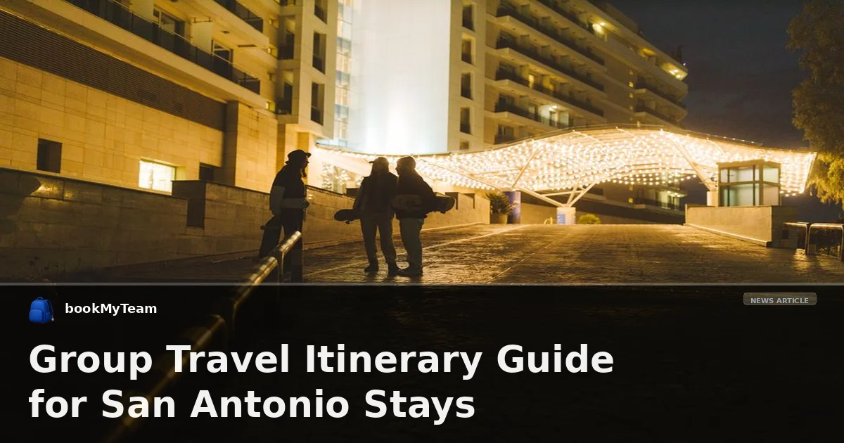 Group Travel Itinerary Guide for San Antonio Stays