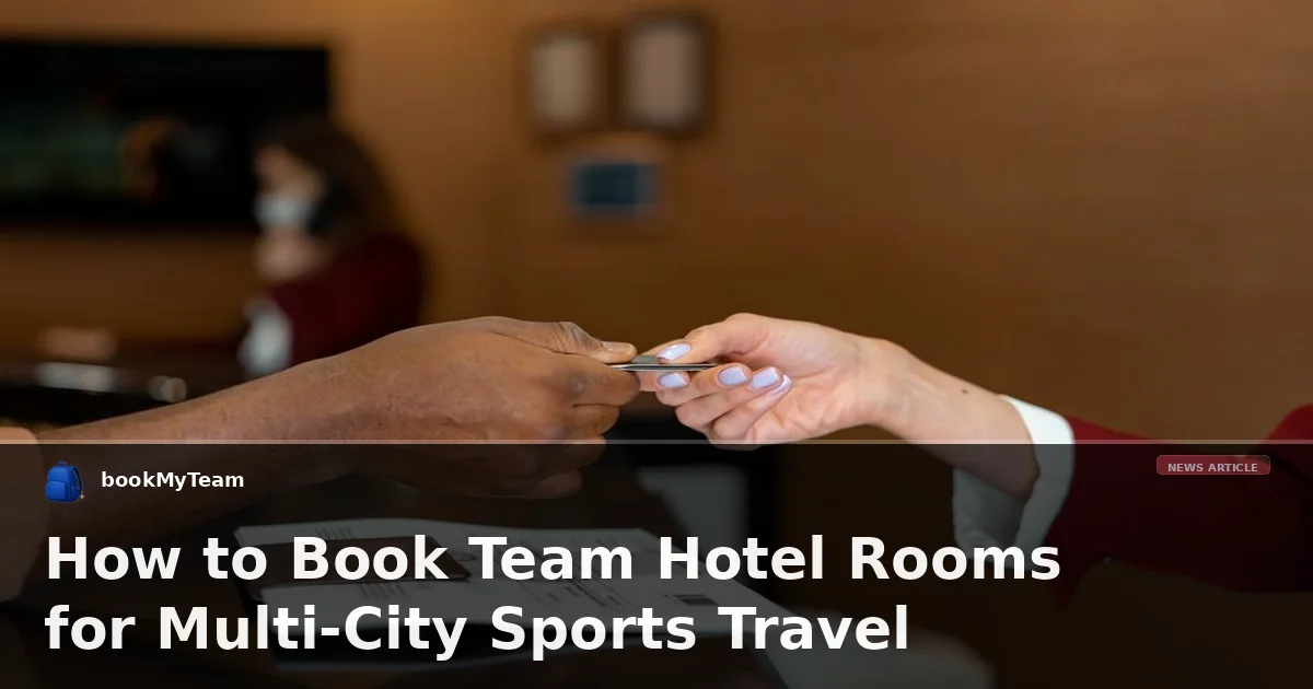 How to Book Team Hotel Rooms for Multi-City Sports Travel