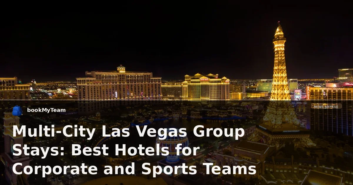 Multi-City Las Vegas Group Stays: Best Hotels for Corporate and Sports Teams