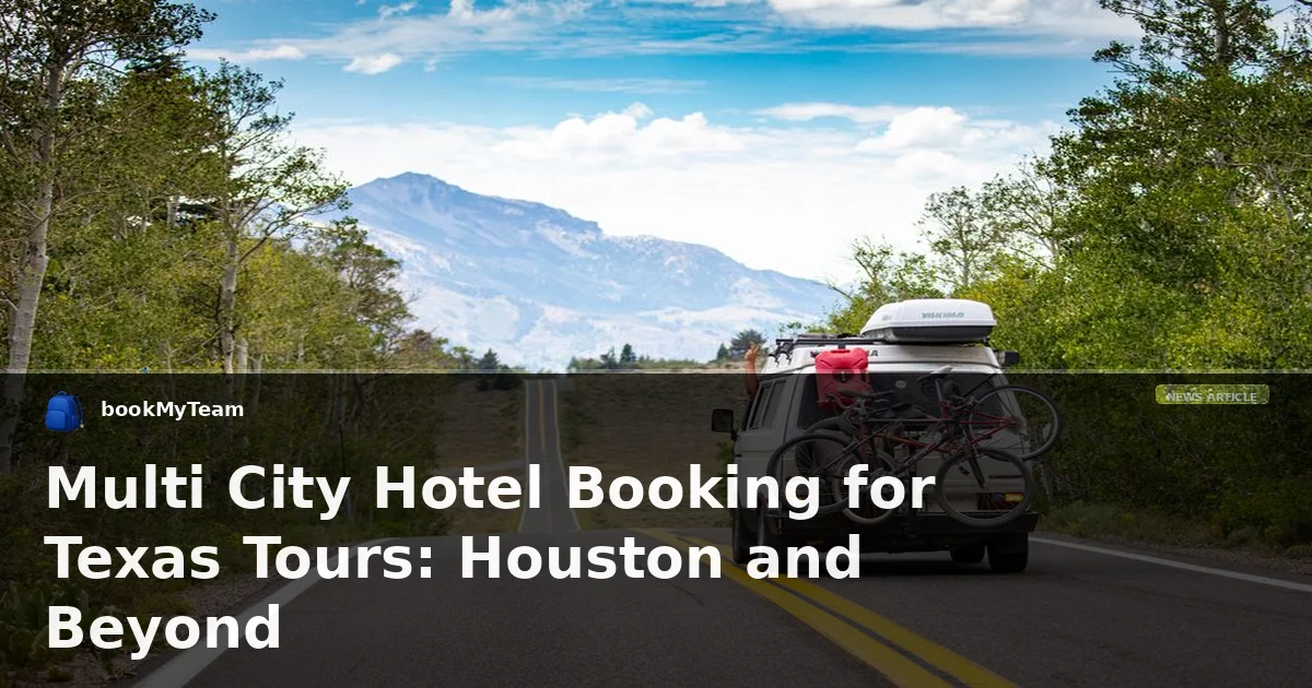 Multi City Hotel Booking for Texas Tours: Houston and Beyond