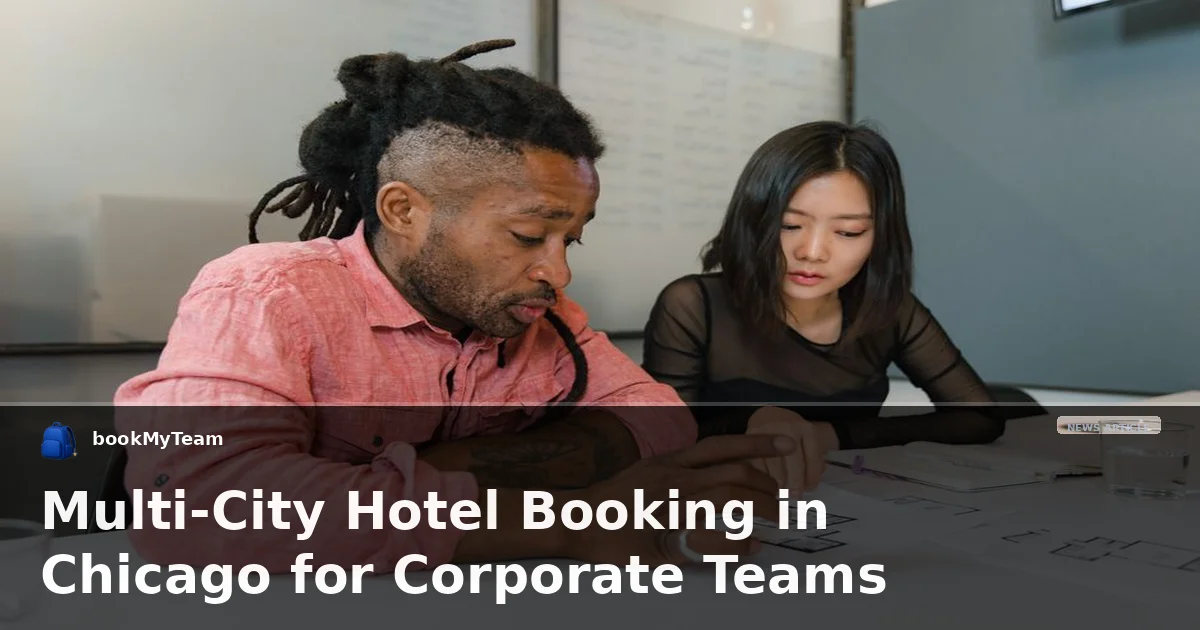 Multi-City Hotel Booking in Chicago for Corporate Teams