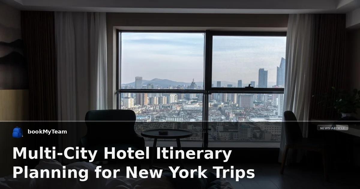 Multi-City Hotel Itinerary Planning for New York Trips
