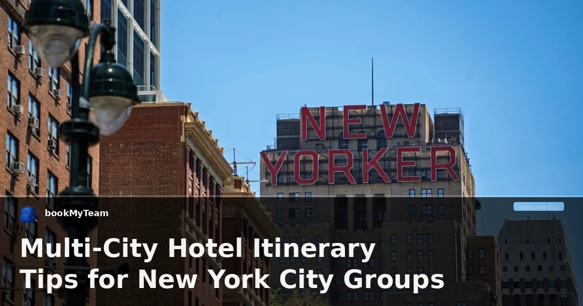 Multi-City Hotel Itinerary Tips for New York City Groups