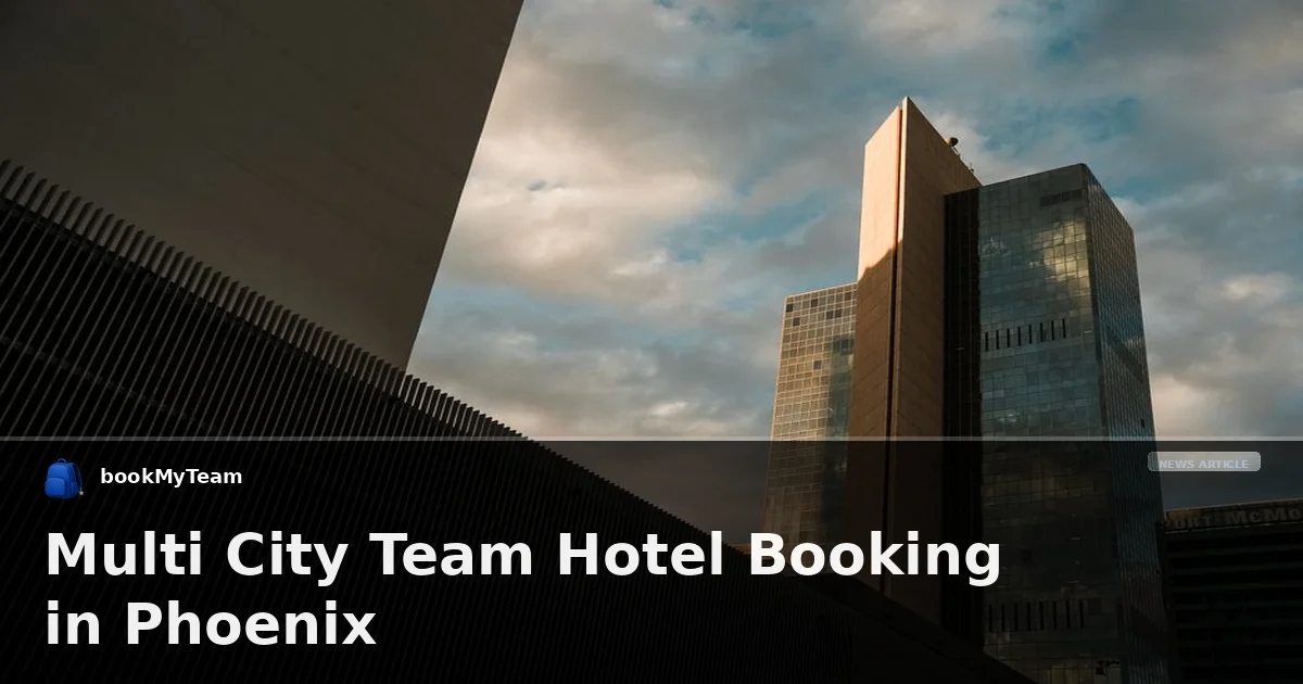 Multi City Team Hotel Booking in Phoenix