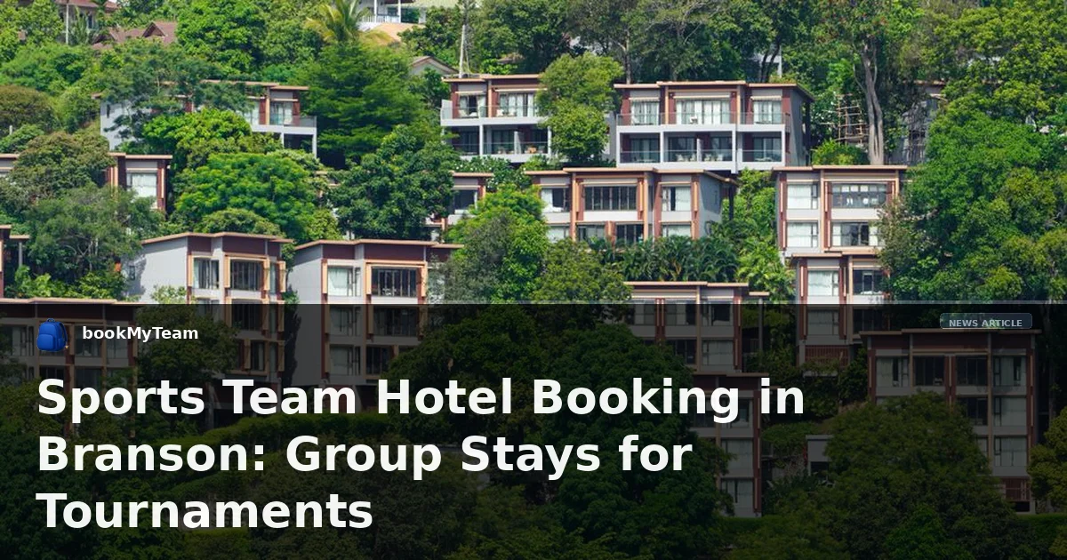 Sports Team Hotel Booking in Branson: Group Stays for Tournaments