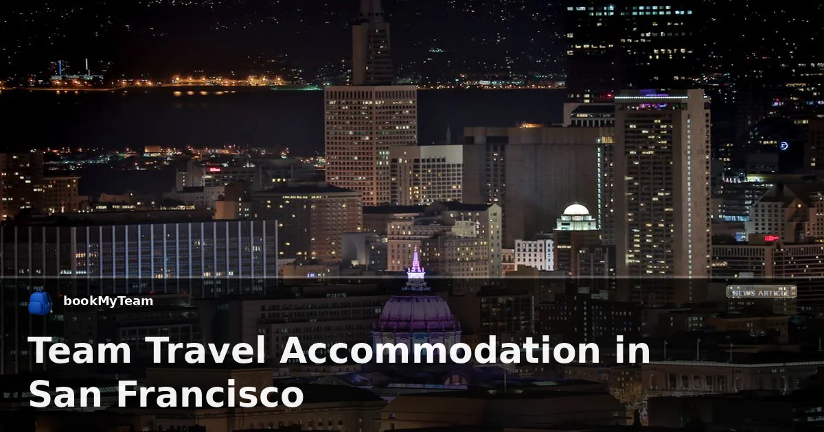 Team Travel Accommodation in San Francisco
