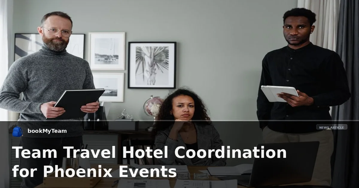 Team Travel Hotel Coordination for Phoenix Events
