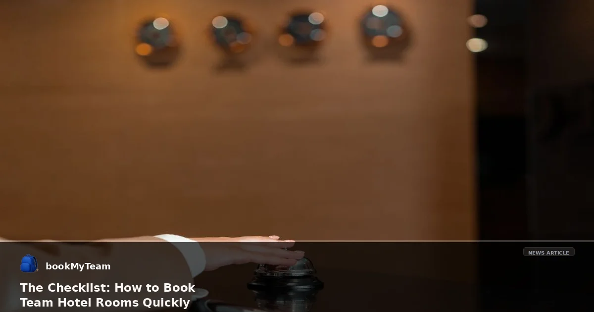 The Checklist: How to Book Team Hotel Rooms Quickly