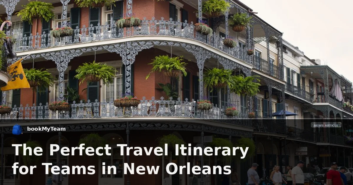 The Perfect Travel Itinerary for Teams in New Orleans