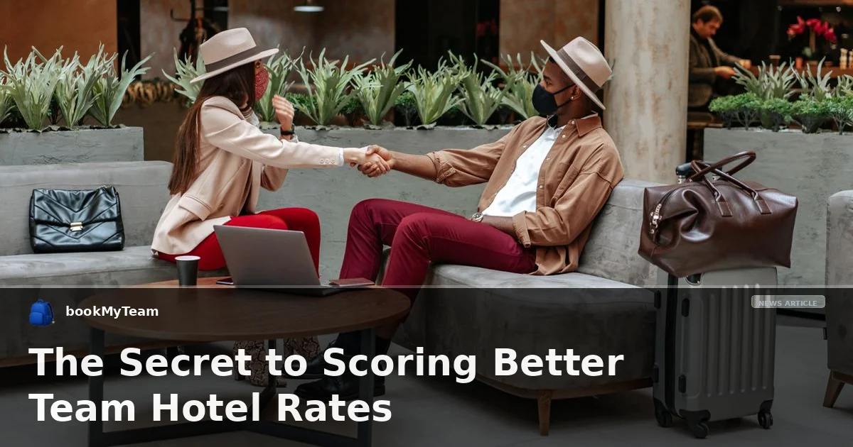 The Secret to Scoring Better Team Hotel Rates