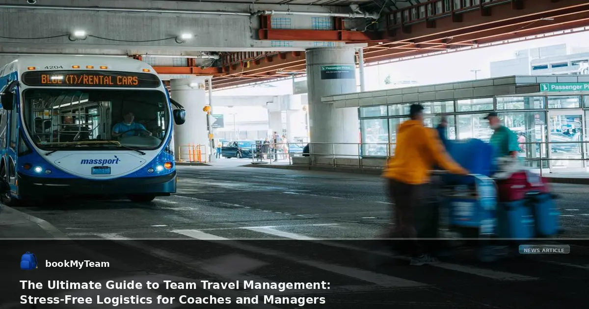 The Ultimate Guide to Team Travel Management: Stress-Free Logistics for Coaches and Managers