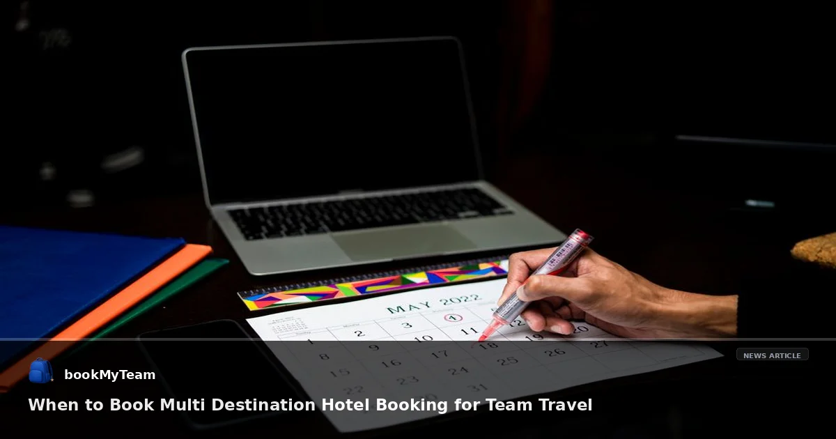 When to Book Multi Destination Hotel Booking for Team Travel