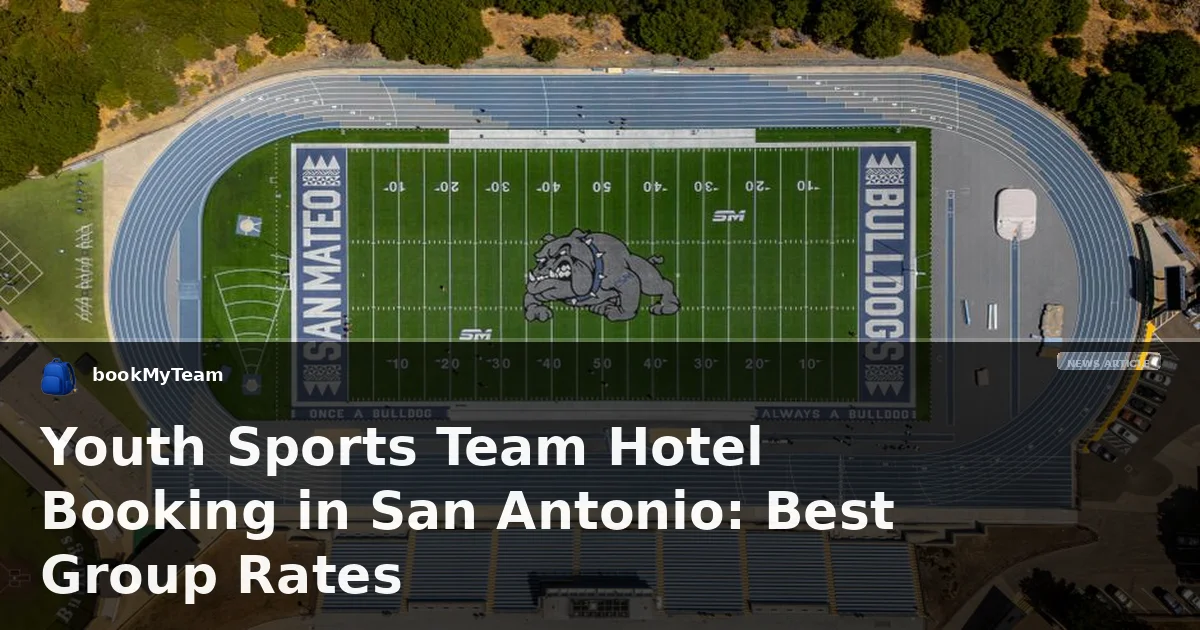 Youth Sports Team Hotel Booking in San Antonio: Best Group Rates