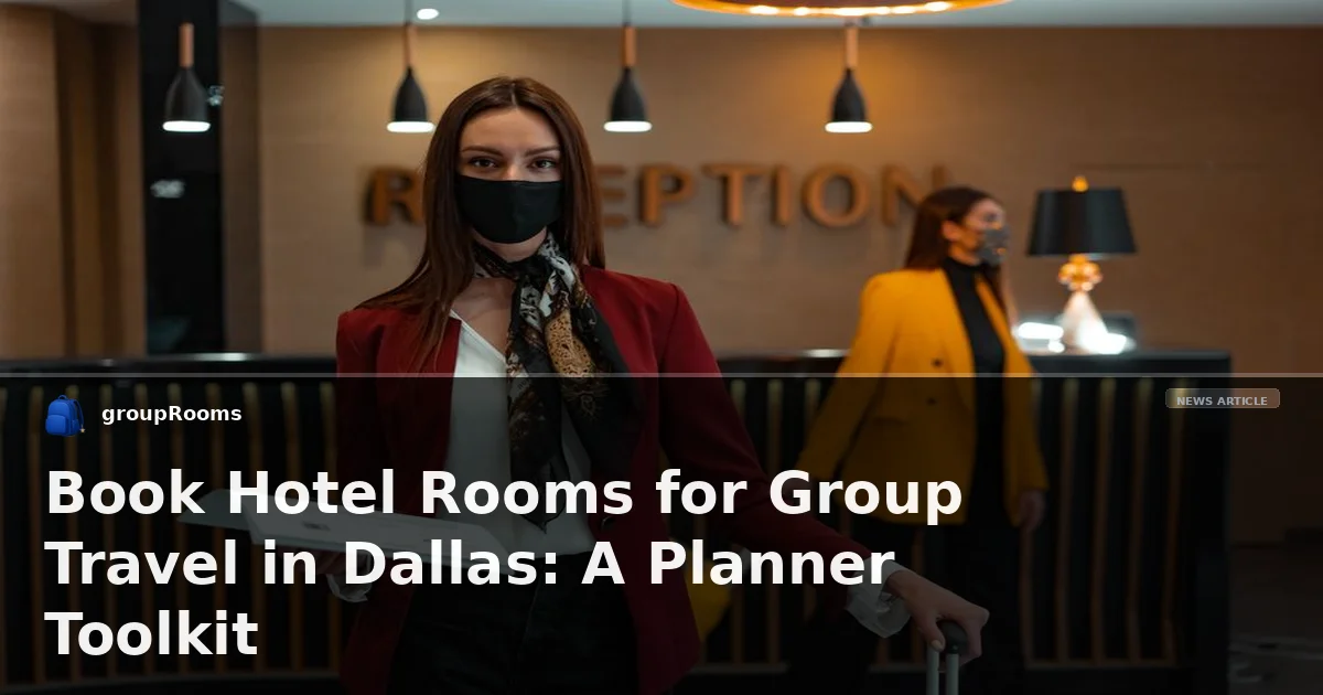 Book Hotel Rooms for Group Travel in Dallas: A Planner Toolkit