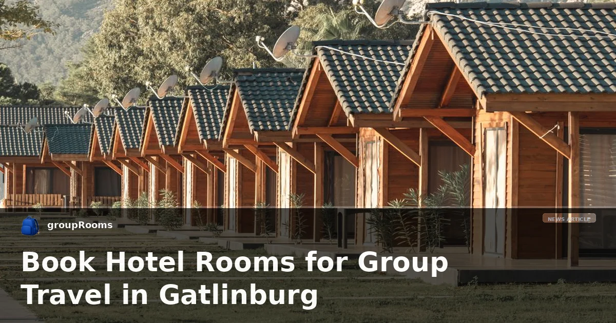 Book Hotel Rooms for Group Travel in Gatlinburg