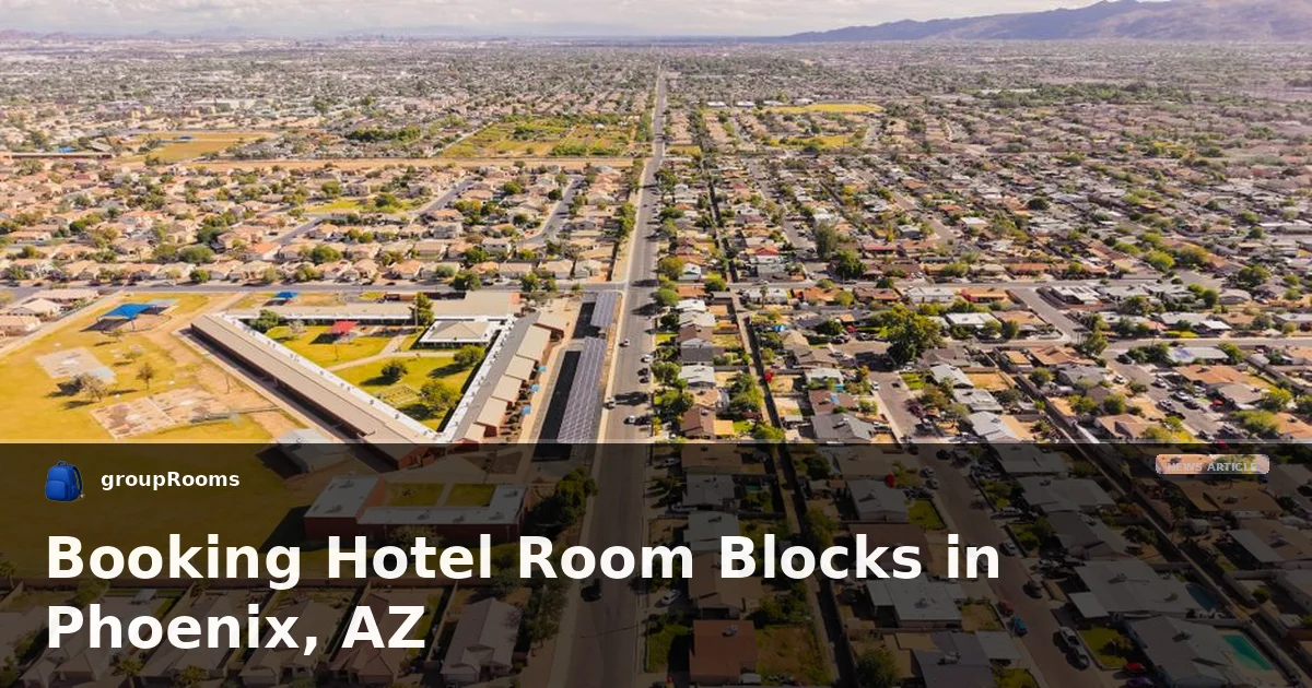 Booking Hotel Room Blocks in Phoenix, AZ