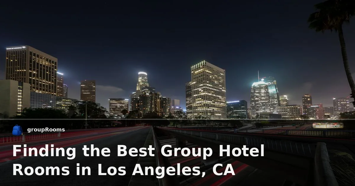 Finding the Best Group Hotel Rooms in Los Angeles, CA
