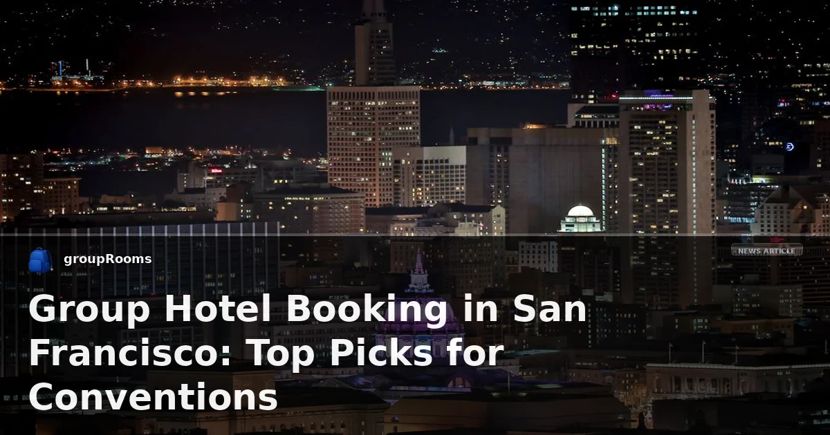 Group Hotel Booking in San Francisco: Top Picks for Conventions