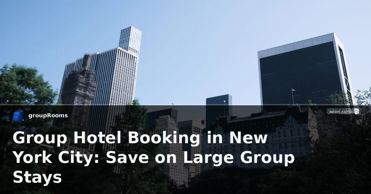 Group Hotel Booking in New York City: Save on Large Group Stays