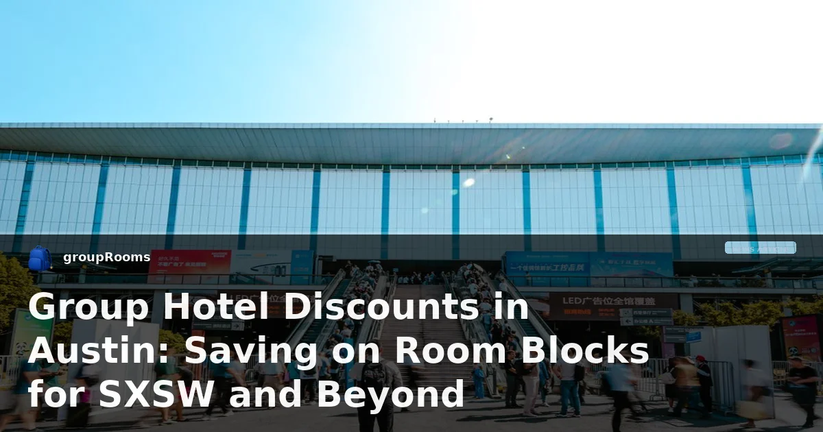 Group Hotel Discounts in Austin: Saving on Room Blocks for SXSW and Beyond