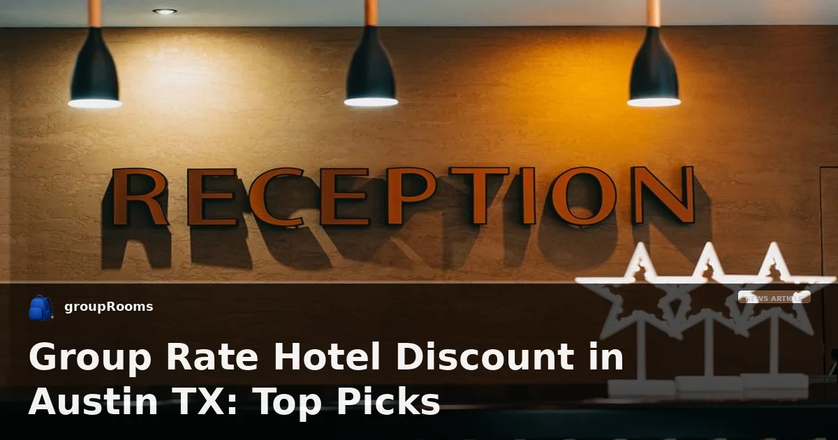 Group Rate Hotel Discount in Austin TX: Top Picks
