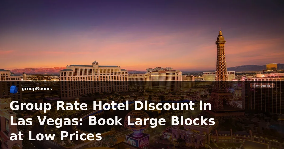 Group Rate Hotel Discount in Las Vegas: Book Large Blocks at Low Prices