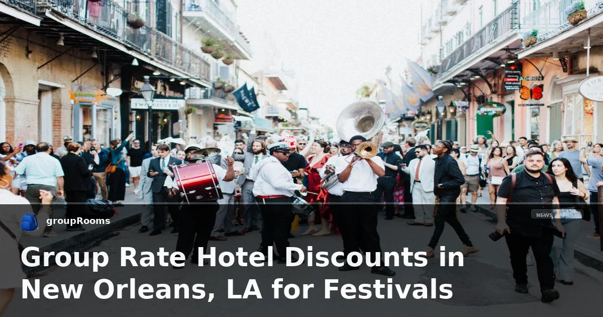 Group Rate Hotel Discounts in New Orleans, LA for Festivals