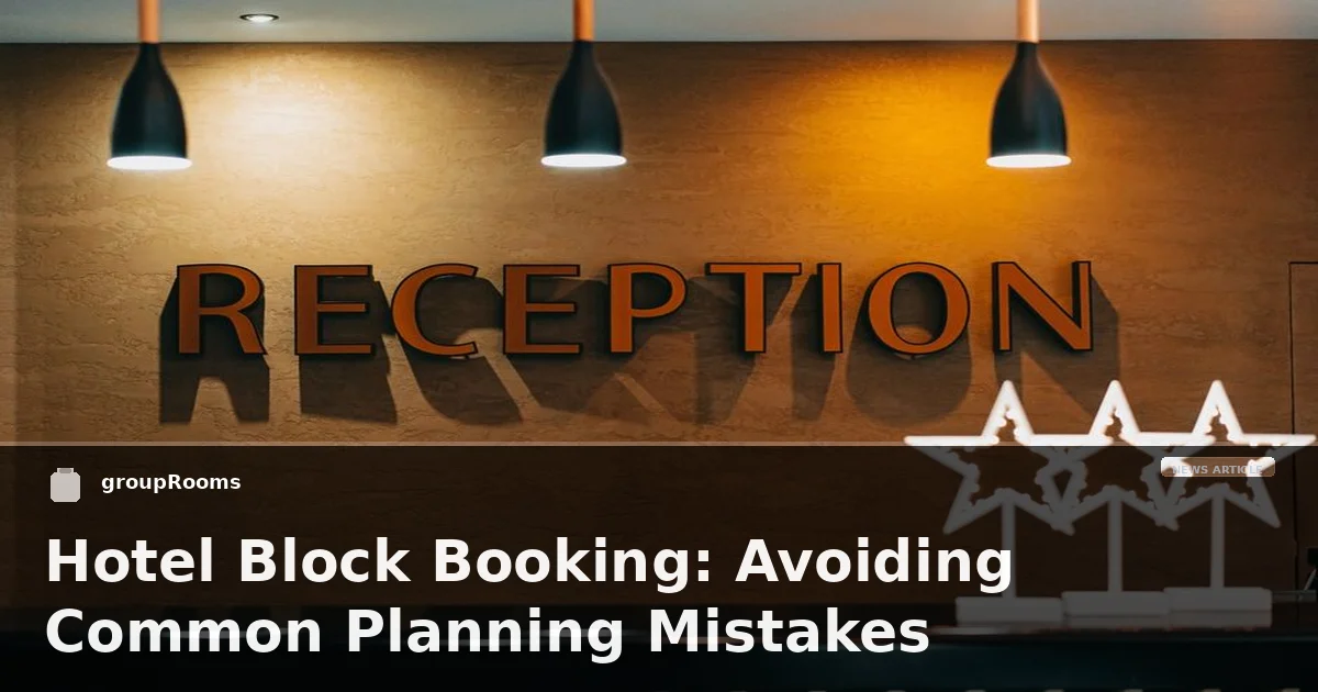 Hotel Block Booking: Avoiding Common Planning Mistakes