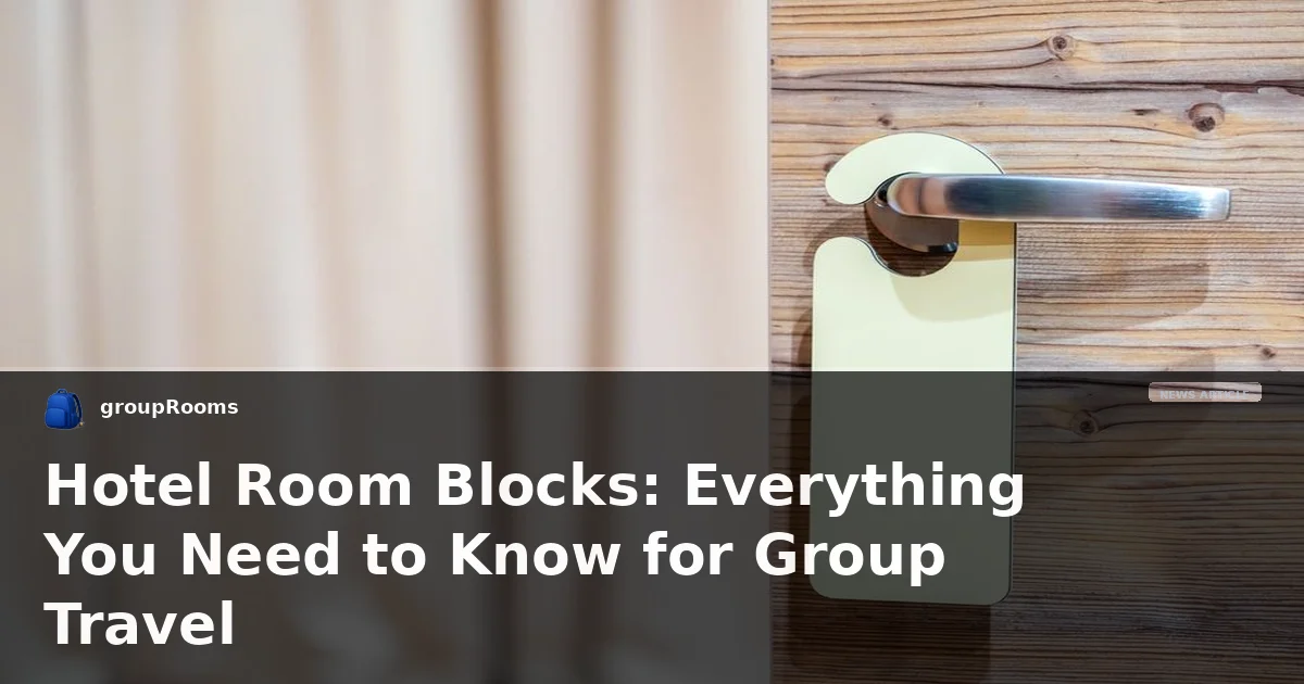 Hotel Room Blocks: Everything You Need to Know for Group Travel