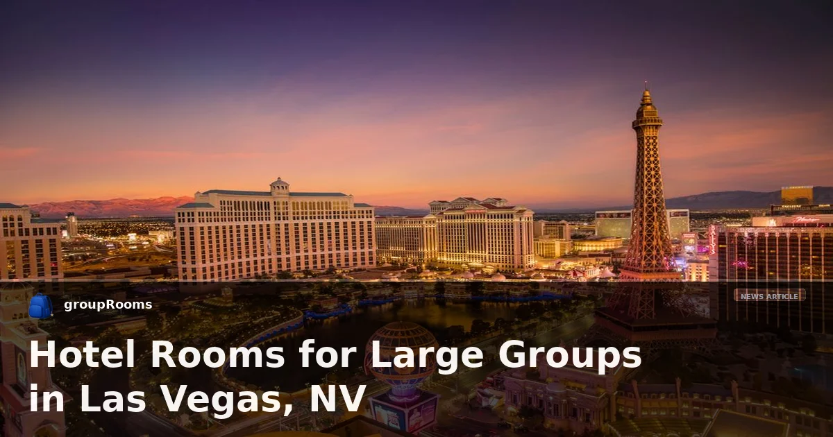 Hotel Rooms for Large Groups in Las Vegas, NV