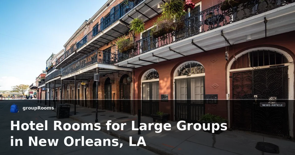 Hotel Rooms for Large Groups in New Orleans, LA