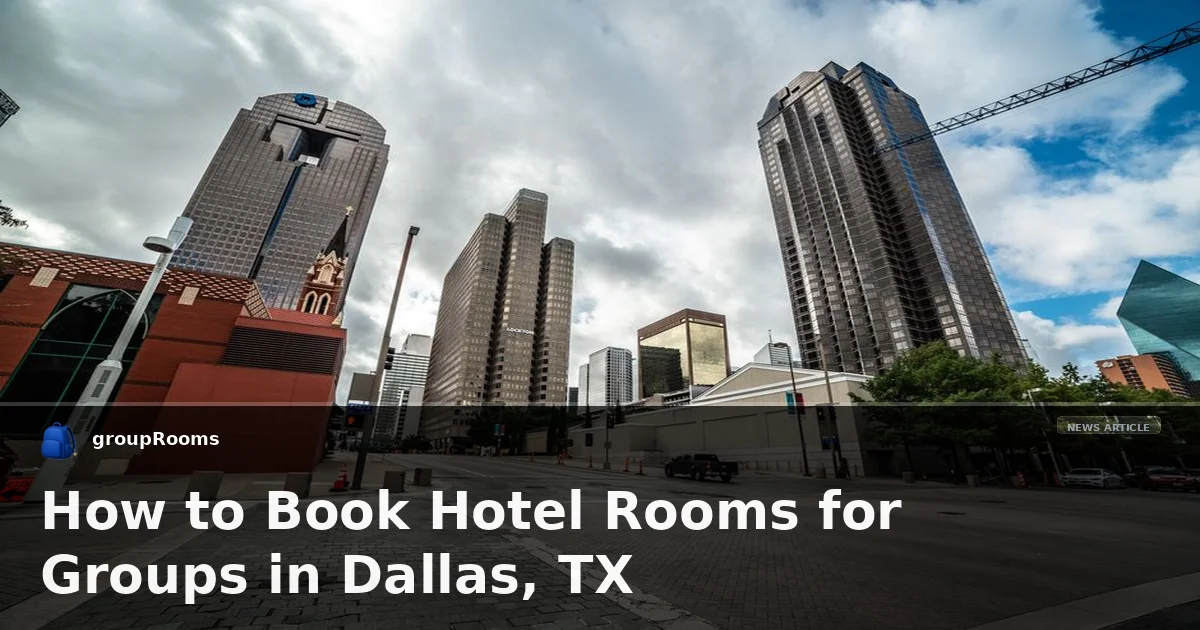 How to Book Hotel Rooms for Groups in Dallas, TX