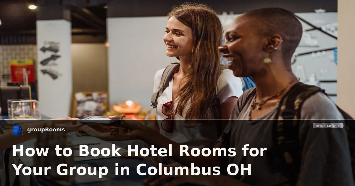 How to Book Hotel Rooms for Your Group in Columbus OH