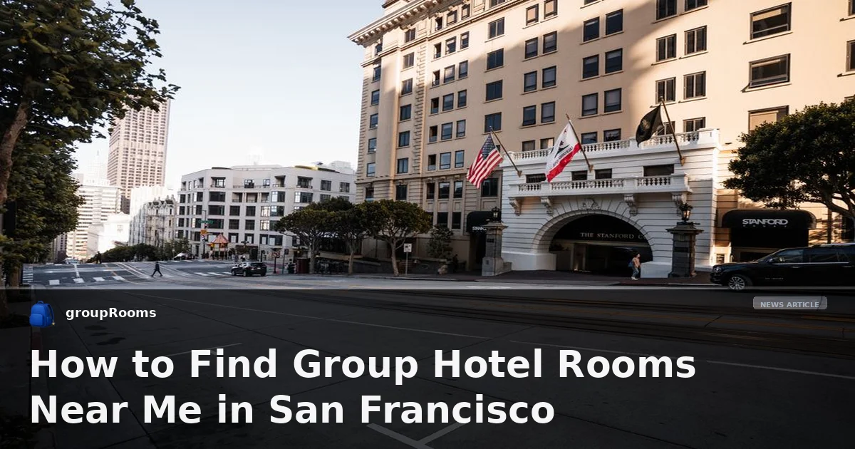 How to Find Group Hotel Rooms Near Me in San Francisco