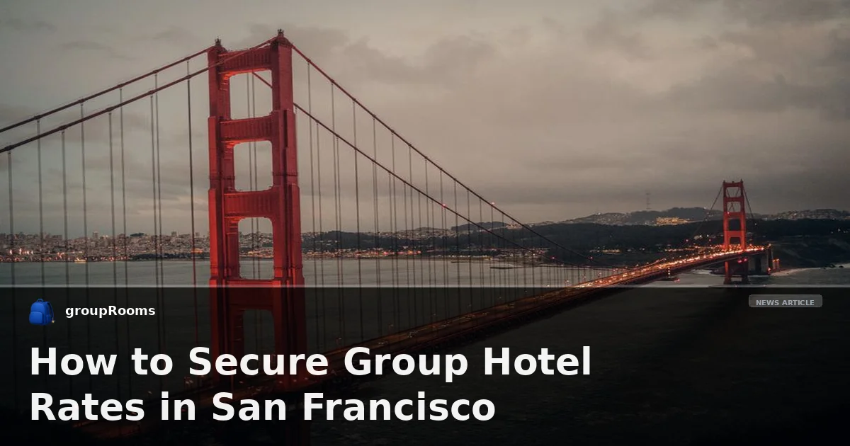How to Secure Group Hotel Rates in San Francisco