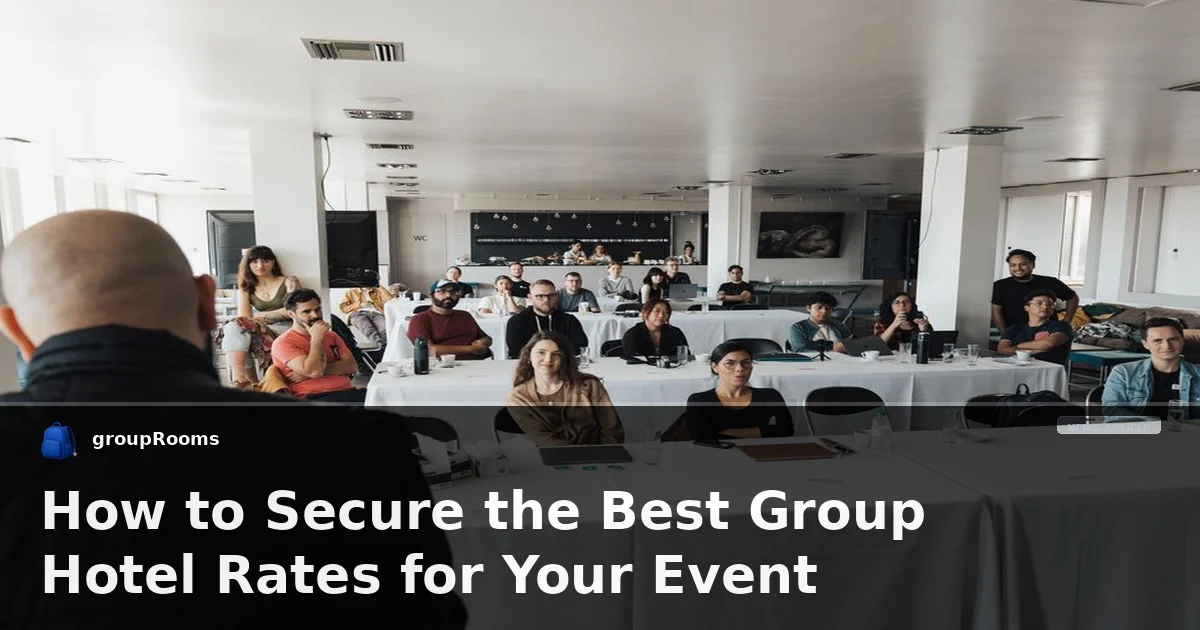 How to Secure the Best Group Hotel Rates for Your Event