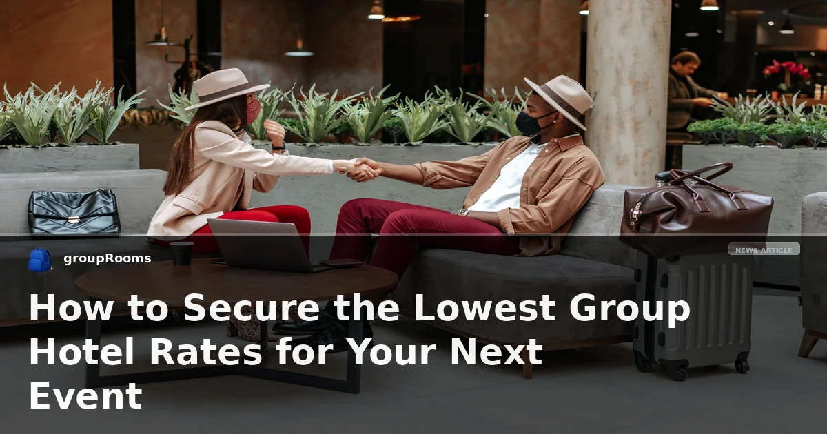 How to Secure the Lowest Group Hotel Rates for Your Next Event