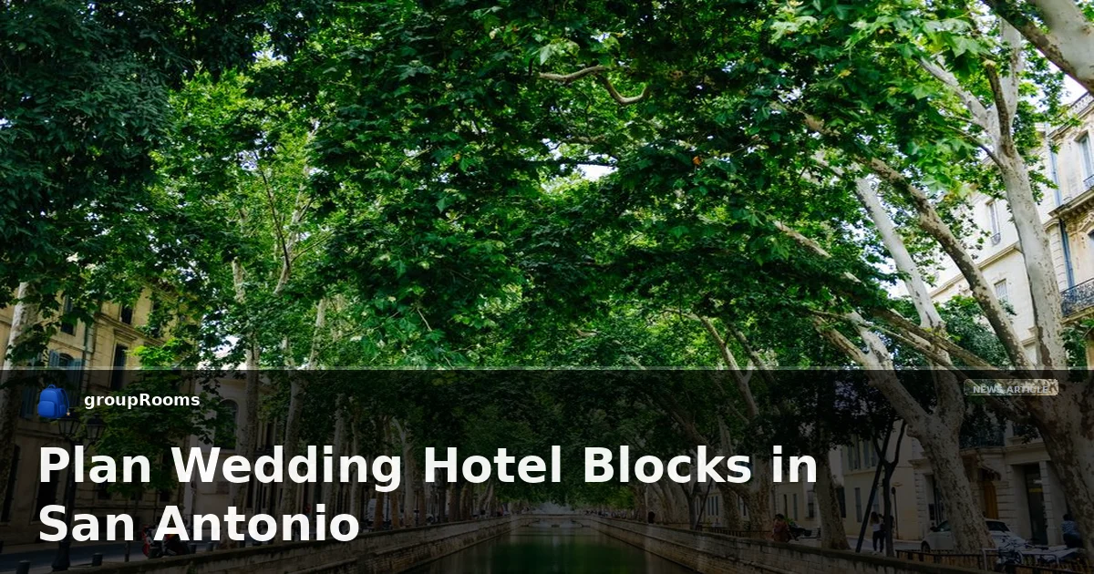 Plan Wedding Hotel Blocks in San Antonio