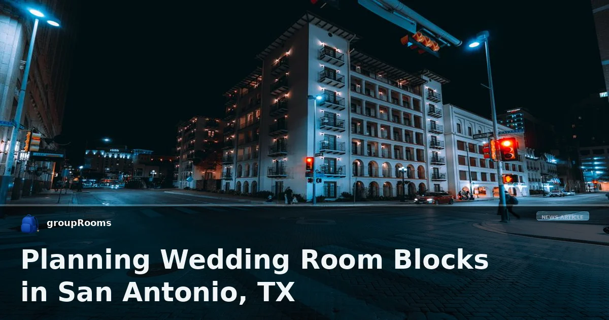 Planning Wedding Room Blocks in San Antonio, TX