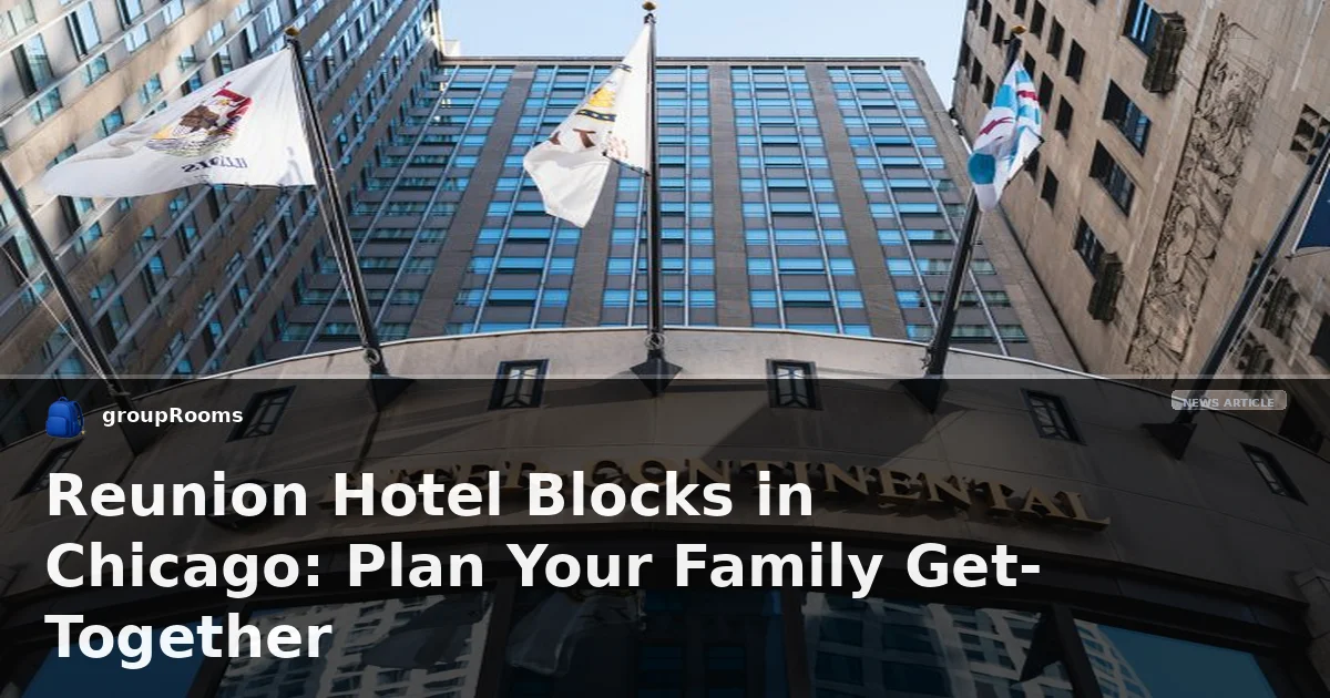 Reunion Hotel Blocks in Chicago: Plan Your Family Get-Together