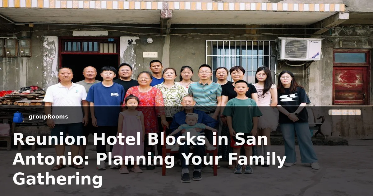 Reunion Hotel Blocks in San Antonio: Planning Your Family Gathering